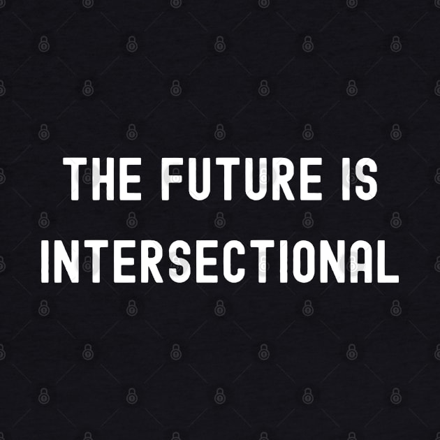 The Future is Intersectional, International Women's Day, Perfect gift for womens day, 8 march, 8 march international womans day, 8 march by DivShot 